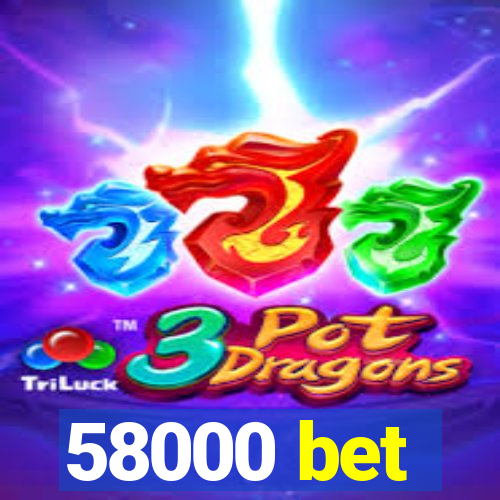 58000 bet